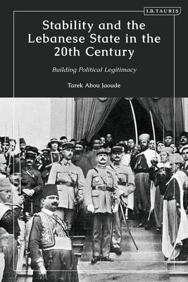Stability and the Lebanese State in the 20th Century: Building Political Legitimacy