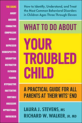 What to Do About Your Troubled Child: A Practical Guide for All Parents at Their Wits' End