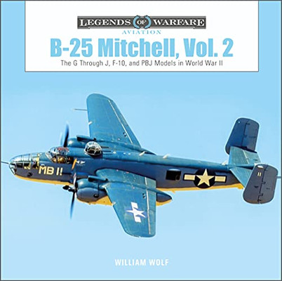 B-25 Mitchell, Vol. 2: The G through J, F-10, and PBJ Models in World War II (Legends of Warfare: Aviation, 56)