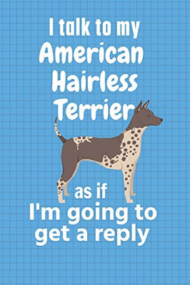 I talk to my American Hairless Terrier as if I'm going to get a reply: For American Hairless Terrier Puppy Fans