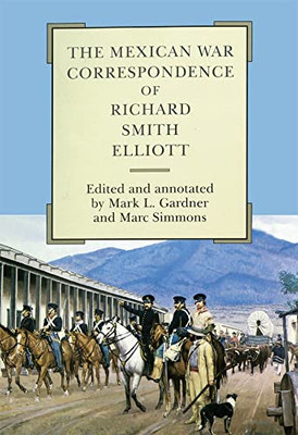 The Mexican War Correspondence of Richard Smith Elliott (Volume 76) (American Exploration and Travel Series)
