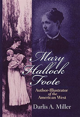 Mary Hallock Foote: Author-Illustrator of the American West (Volume 19) (The Oklahoma Western Biographies)