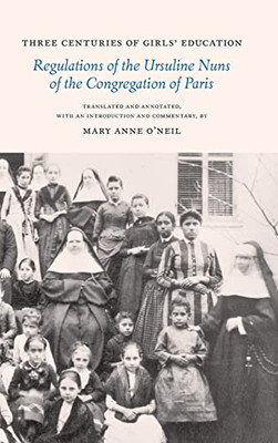 Three Centuries of Girls' Education: Regulations of the Ursuline Nuns of the Congregation of Paris