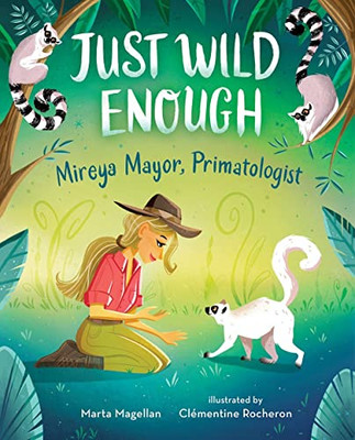 Just Wild Enough: Mireya Mayor, Primatologist (She Made History)