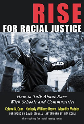 Rise for Racial Justice: How to Talk About Race With Schools and Communities (The Teaching for Social Justice Series)