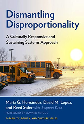 Dismantling Disproportionality: A Culturally Responsive and Sustaining Systems Approach (Disability, Culture, and Equity Series)