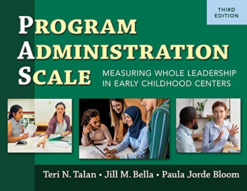 Program Administration Scale (PAS): Measuring Whole Leadership in Early Childhood Centers, Third Edition