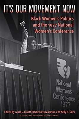It's Our Movement Now: Black Womens Politics and the 1977 National Womens Conference