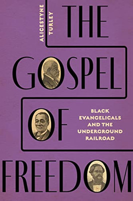 The Gospel of Freedom: Black Evangelicals and the Underground Railroad
