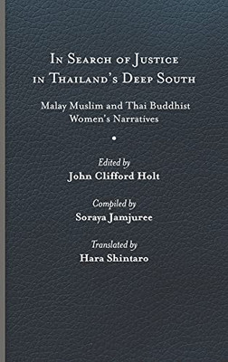 In Search of Justice in Thailands Deep South: Malay Muslim and Thai Buddhist Womens Narratives (Studies in Religion and Culture)