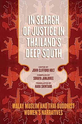 In Search of Justice in Thailands Deep South: Malay Muslim and Thai Buddhist Womens Narratives (Studies in Religion and Culture)