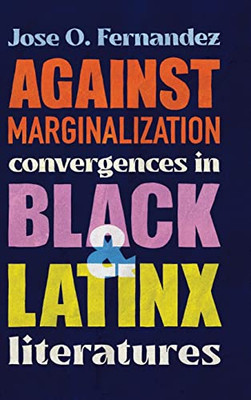 Against Marginalization: Convergences in Black and Latinx Literatures