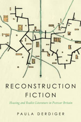 Reconstruction Fiction: Housing and Realist Literature in Postwar Britain