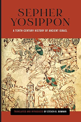 Sepher Yosippon: A Tenth-Century History of Ancient Israel (Raphael Patai Series in Jewish Folklore and Anthropology)