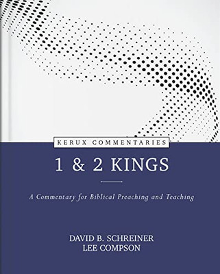 1 & 2 Kings: A Commentary for Biblical Preaching and Teaching (Kerux Commentaries)