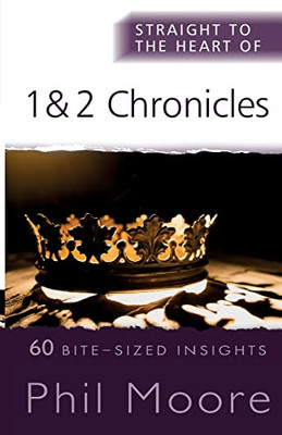 Straight to the Heart of 1 and 2 Chronicles: 60 Bite-Sized Insights (The Straight to the Heart Series)