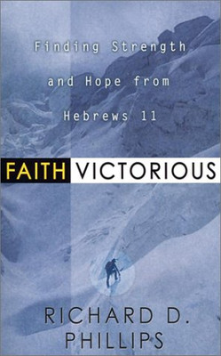 Faith Victorious: Finding Strength and Hope from Hebrews 11