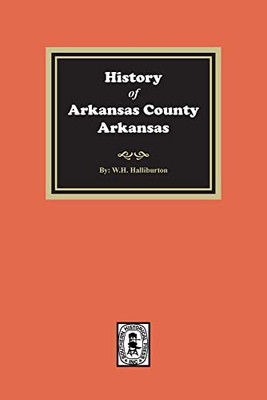 A Topographical Description and History of Arkansas County Arkansas from 1541 to 1875