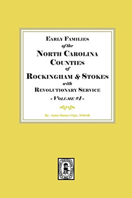 Early Families of North Carolina Counties of Rockingham and Stokes with Revolutionary Service. Volume #1 (Early Families of the North Carolina Counties of Rockingham)