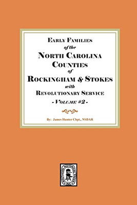 Early Families of the North Carolina Counties of Rockingham and Stokes With Revolutionary Service