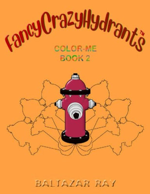 FancyCrazyHydrants Color-Me Book 2 (FancyCrazyHydrants Color-Me Books Series)