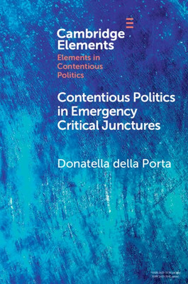 Contentious Politics in Emergency Critical Junctures (Elements in Contentious Politics)