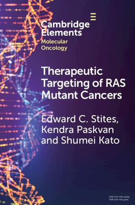 Therapeutic Targeting of RAS Mutant Cancers (Elements in Molecular Oncology)