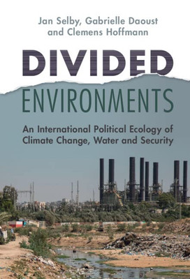 Divided Environments: An International Political Ecology of Climate Change, Water and Security