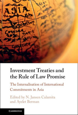 Investment Treaties and the Rule of Law Promise: An Examination of the Internalisation of International Commitments in Asia