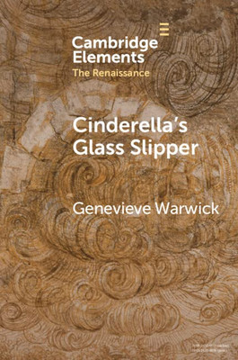 Cinderella's Glass Slipper (Elements in the Renaissance)