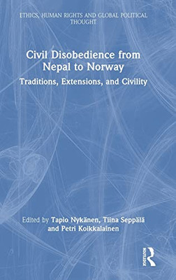 Civil Disobedience from Nepal to Norway (Ethics, Human Rights and Global Political Thought)