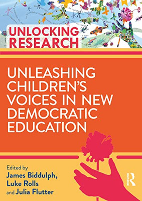 Unleashing Childrens Voices in New Democratic Primary Education (Unlocking Research)