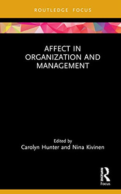 Affect in Organization and Management (Routledge Focus on Women Writers in Organization Studies)