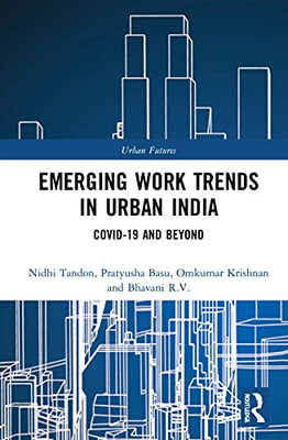 Emerging Work Trends in Urban India: COVID-19 and Beyond (Urban Futures)