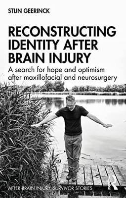 Reconstructing Identity After Brain Injury: A Search for Hope and Optimism After Maxillofacial and Neurosurgery (After Brain Injury: Survivor Stories)