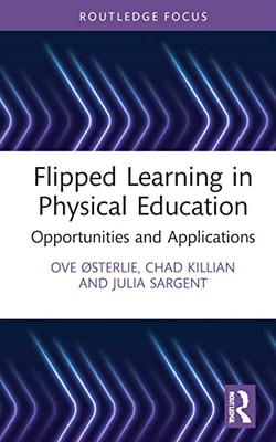 Flipped Learning in Physical Education (Routledge Focus on Sport Pedagogy)