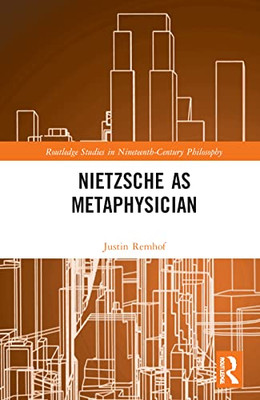 Nietzsche as Metaphysician (Routledge Studies in Nineteenth-Century Philosophy)