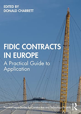 FIDIC Contracts in Europe: A Practical Guide to Application (Practical Legal Guides for Construction and Technology Projects)