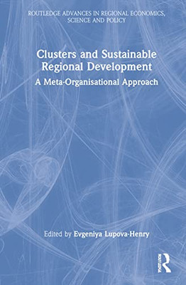 Clusters and Sustainable Regional Development (Routledge Advances in Regional Economics, Science and Policy)