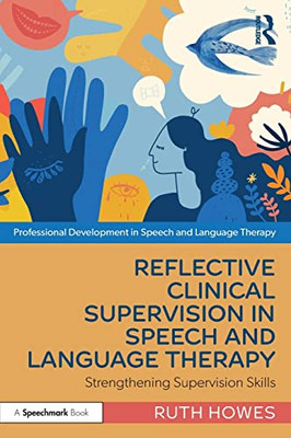 Reflective Clinical Supervision in Speech and Language Therapy (Professional Development in Speech and Language Therapy)