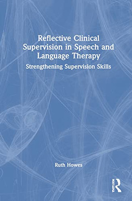 Reflective Clinical Supervision in Speech and Language Therapy (Professional Development in Speech and Language Therapy)