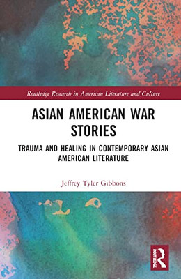 Asian American War Stories (Routledge Research in American Literature and Culture)