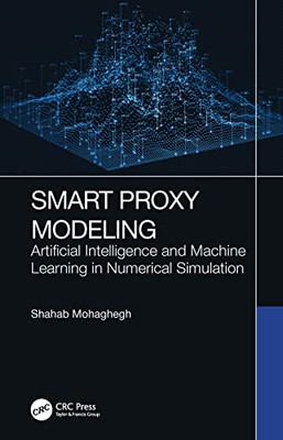 Smart Proxy Modeling: Artificial Intelligence and Machine Learning in Numerical Simulation