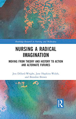 Nursing a Radical Imagination (Routledge Research in Nursing and Midwifery)