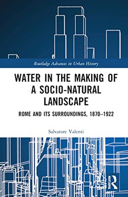Water in the Making of a Socio-Natural Landscape (Routledge Advances in Urban History)
