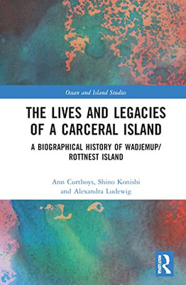 The Lives and Legacies of a Carceral Island (Ocean and Island Studies)