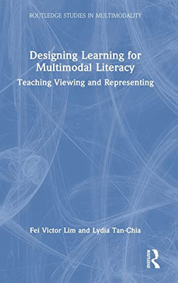 Designing Learning for Multimodal Literacy (Routledge Studies in Multimodality)