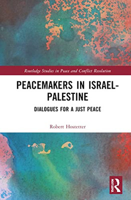 Peacemakers in Israel-Palestine (Routledge Studies in Peace and Conflict Resolution)