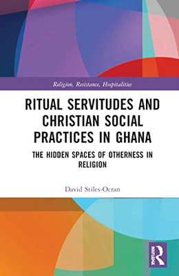 Ritual Servitudes and Christian Social Practices in Ghana (Religion, Resistance, Hospitalities)