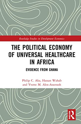 The Political Economy of Universal Healthcare in Africa (Routledge Studies in Development Economics)